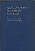 "Kangaroo-land" Glimpses of Australia B000NPS6HG Book Cover