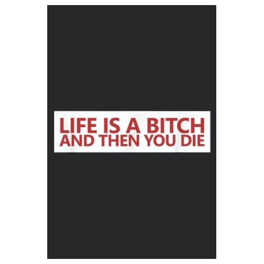 Life is a Bitch and Then You Die: Plain Lined Journal Notebook, 120 Pages, Medium 6 x 9 Inches, Printed Cover