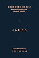 Theodore Beza's Commentary & Annotations on the New Testament: James 1949716813 Book Cover