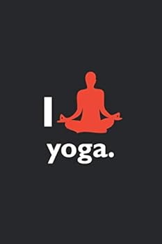 Funny Yoga Fan Notebook University Graduation Gift / I Love Yoga : Lined Notebook / Journal Gift, 100 Pages, 6x9, Soft Cover, Matte Finish / Yoga Lovers