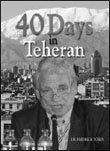 Forty Days in Teheran: Inside the Iran Holocaust Conference 0974230359 Book Cover