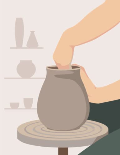 Pottery Project Notebook: A Record Book To Keep Track Of Materials Needed, Sketch Pottery Ideas And Progress