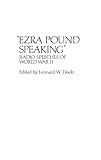 Ezra Pound Speaking: Radio Speeches of World War II (Contributions in American Studies)