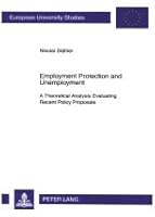 Employment Protection and Unemployment: A Theoretical Analysis Evaluating Recent Policy Proposals 0820487643 Book Cover