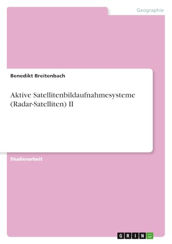 Aktive Satellitenbildaufnahmesysteme (Radar-Satelliten) II (German Edition)