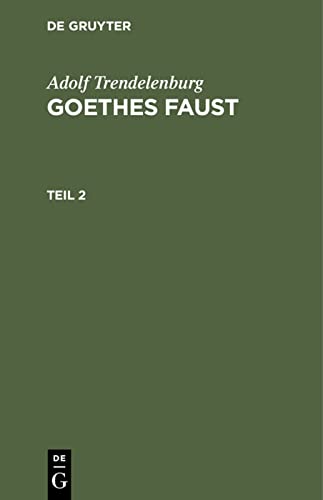Adolf Trendelenburg: Goethes Faust. Teil 2 (German Edition)