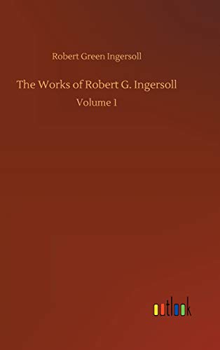 The Works of Robert G. Ingersoll 3732692108 Book Cover