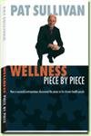Wellness Piece by Piece: How a Successful Entrepreneur Discovered the Pieces to His Chronic Health Puzzle