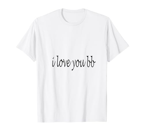 i love you bb T-Shirt