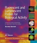 Fluorescent and Luminescent Probes for Biological Activity: A Practical Guide to Technology for Quantitative Real-Time Analysis (Biological Techniques Series)