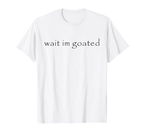 Wait Im Goated Meme divertente Maglietta