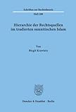 Hierarchie der Rechtsquellen im tradierten sunnitischen Islam. (Schriften zur Rechtstheorie; RT 208): Habilitationsschrift