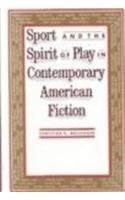 Sport and the Spirit of Play in Comtemporary American Fiction Sport and the Spirit of Play in Comtemporary American Fiction book cover
