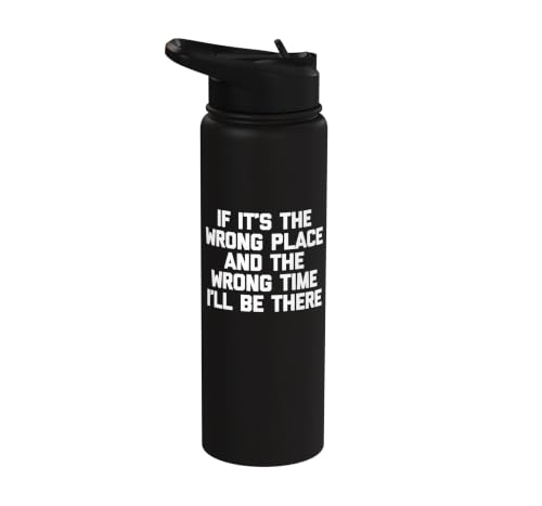 Image of If It's The Wrong Place & The Wrong Time I'll Be There Funny Stainless Steel Insulated Water Bottle