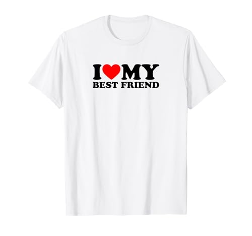 I Love My Best Friend T-Shirt