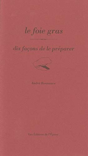 Le foie gras, dix façons de le préparer