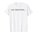 2 SIDE We Boys We Friends We Boyfriends Funny Saying Quote T-Shirt