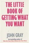 The Little Book Of Getting What You Want And Wanting What You Have