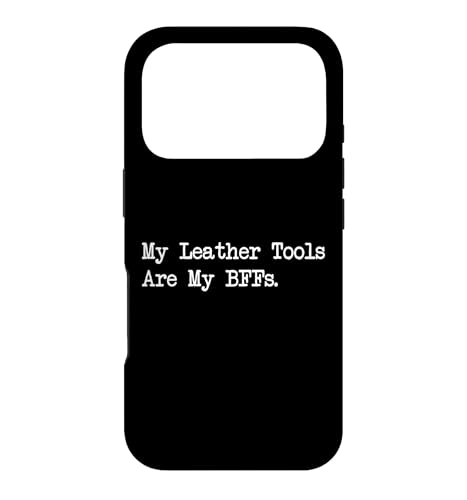 My Leather Tools are My BFFs Funny Crafting Quotes Apparel Case for iPhone 17 Pro