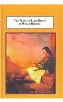 The Place of Lord Byron in World History: Studies in His Life, Writings, and Influence book cover