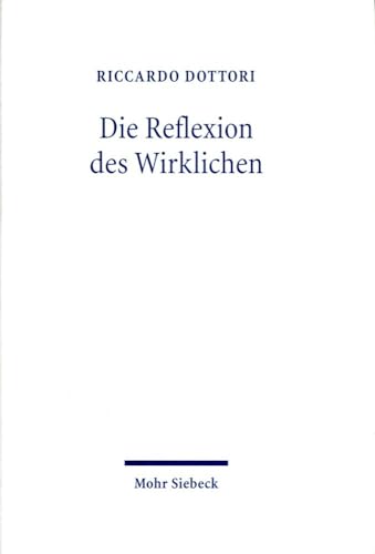 Die Reflexion Des Wirklichen: Zwischen Hegels Absoluter Dialektik Und Der Philosophie Der Endlichkeit Von M. Heidegger Und H.G. Gadamer (German Edition)