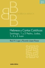 Hebreos y Cartas Católicas: Santiago, 1 y 2 Pedro, Judas, 1, 2 y 3 Juan