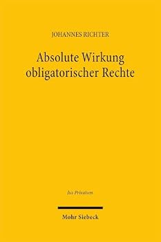 Absolute Wirkung Obligatorischer Rechte: Das Schuldvertragliche Recht Zur Sachnutzung ALS Allseitig Geschutztes Herrschaftsrecht (German Edition)