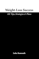 Weight-Loss Success: 101 Tips, Strategies & Plans 1777855039 Book Cover