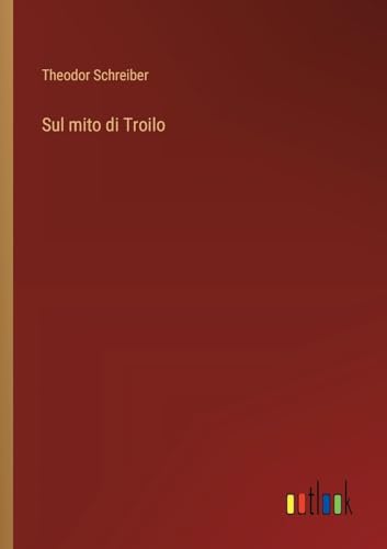 Sul mito di Troilo (Italian Edition)