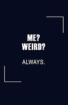 Me? Weird? Always.: A Blank Lined Journal To Write In