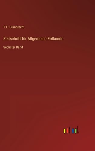 Zeitschrift für Allgemeine Erdkunde: Sechster Band (German Edition)
