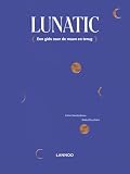  Lunatic: Een gids naar de maan en terug (Dutch Edition)