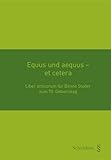  Equus und aequus - et cetera: Liber amicorum für Benno Studer zum 70. Geburtstag