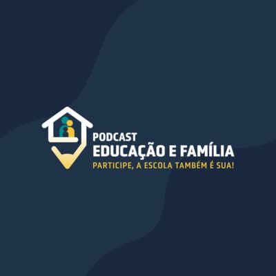 EP 03 | Educa&ccedil;&atilde;o e Fam&iacute;lia