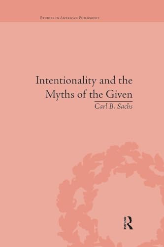Intentionality and the Myths of the Given (Routledge Studies in American Philosophy)