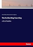 The Fo-Sho-Hing-Tsan-King: a life of Buddha