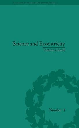Science and Eccentricity: Collecting, Writing and Performing Science for Early Nineteenth-Century Audiences: 87 Reprint Edition-Wow! eBook