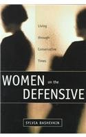 Women on the Defensive: Living Through Conservative Times 0802081878 Book Cover
