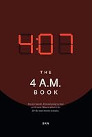 THE 4 A.M. BOOK: On waking in the dark, the thoughts that arrive when nobody is there to correct them, and what to do for the next twenty minutes B0HKJQPGFK Book Cover