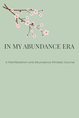 In My Abundance Era: A Manifestation and Abundance Mindset Journal