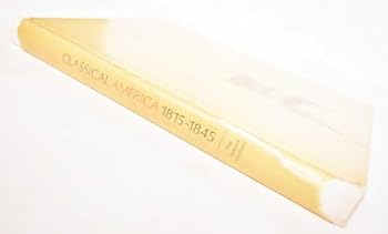 Hardcover Classical America 1815 - 1845. An Exhibition at The Newark Museum Book
