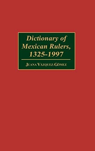 Dictionary of Mexican Rulers, 1325-1997 (Contributions to the Study of Music)      1st Edition, Kindle Edition