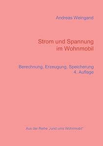 Strom und Spannung im Wohnmobil: Berechnung, Erzeugung, Speicherung (Rund ums Wohnmobil 4)