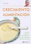 Crecimiento y alimentacion/ Growth and Nourishment: Guia de cuidados y recomendaciones para una adecuada nutricion del bebe/ Care Guide and ... (Biblioteca Para Padres/ Library for Parents)