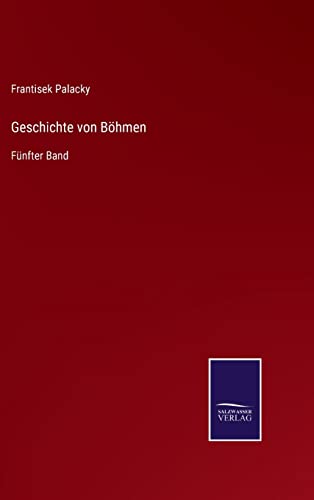 Geschichte von Böhmen: Fünfter Band (German Edition)