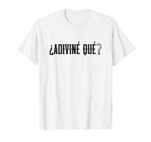 Guess What - T's--¿Adiviné que? T-Shirt