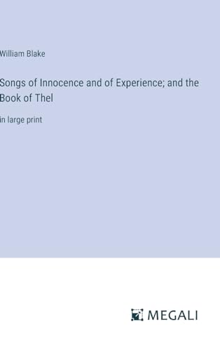 Songs of Innocence and of Experience; and the Book of Thel: in large print