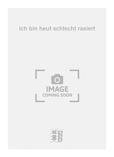 Ich bin heut schlecht rasiert
