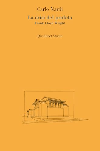 La crisi del profeta. Frank Lloyd Wright