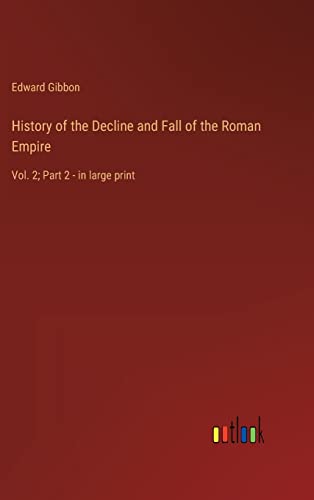 History of the Decline and Fall of the Roman Empire: Vol. 2; Part 2 - in large print